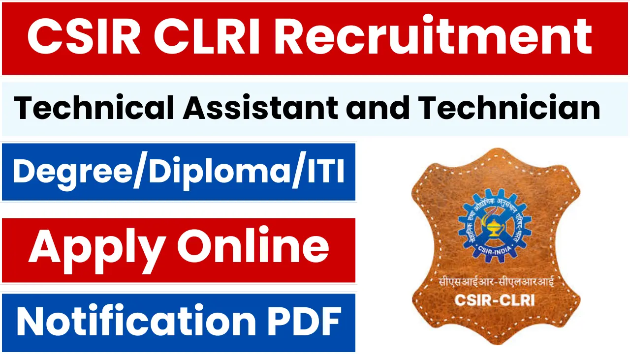 CSIR CLRI Recruitment 2025 Technical Assistant and Technician Posts Notification and Online Form