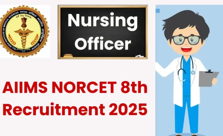AIIMS NORCET 8th Recruitment 2025: Apply Online for Nursing Officer Posts
