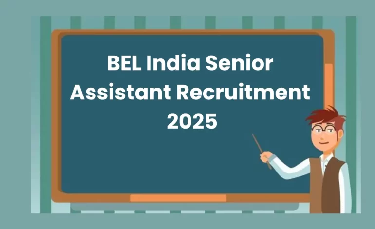 BEL India Senior Assistant Recruitment 2025: Notification Out and Apply Form