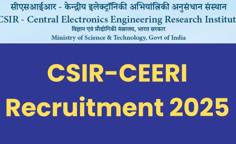 CSIR CEERI Recruitment 2025: Notification Out and Apply Online