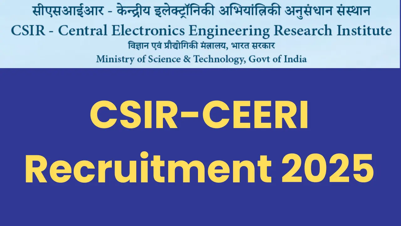 CSIR CEERI Recruitment 2025: Notification Out and Apply Online