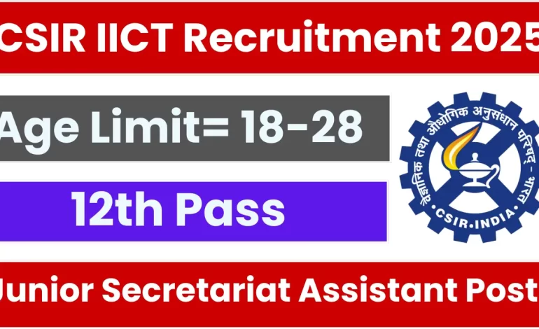 CSIR IICT Junior Secretariat Assistant Recruitment 2025: Notification Out and Apply Online
