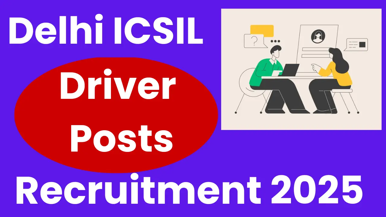Delhi ICSIL Recruitment 2025: Notification Released and Apply for Driver Posts