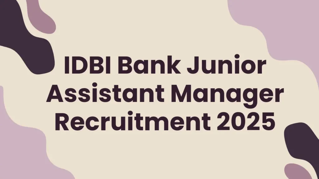 IDBI Bank Junior Assistant Manager (JAM) Recruitment 2025: Notification Out and Apply for 650 Posts