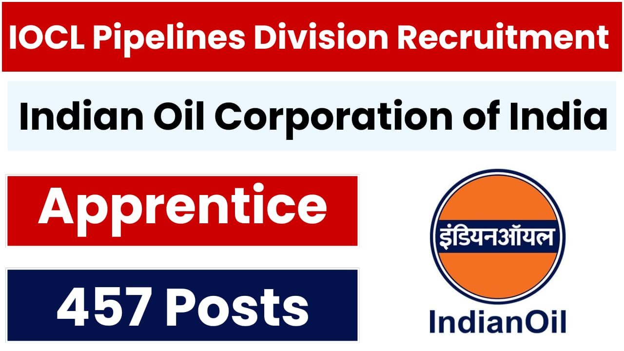 IOCL Pipelines Division Apprentice Recruitment 2025: Notification Out and Apply for 457 Posts