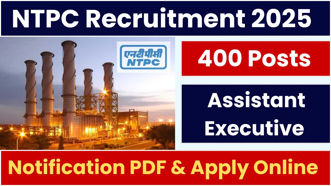 NTPC Assistant Executive Recruitment 2025: Notification Out and Apply for 400 Posts