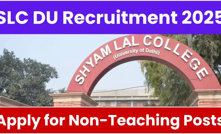 SLC Delhi University Recruitment 2025: Notification Released and Apply for Non-Teaching Posts