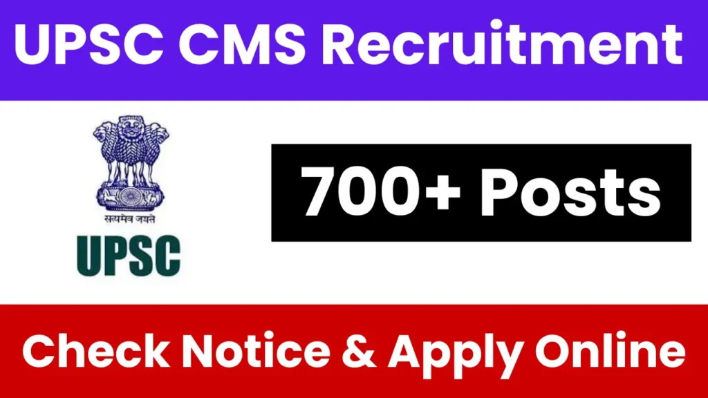 UPSC CMS Recruitment 2025: Notification Released and Apply Online for 700+ Posts