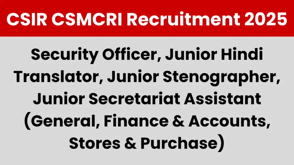 CSIR CSMCRI Recruitment 2025: Apply for Security Officer, Junior Hindi Translator, Junior Stenographer, Junior Secretariat Assistant Posts