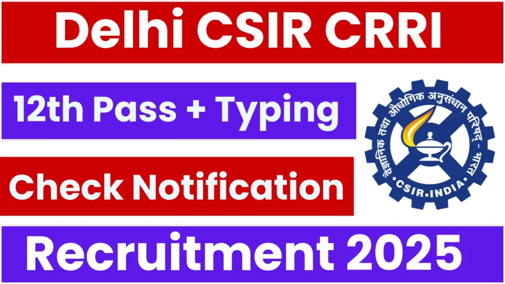 Delhi CSIR CRRI Recruitment 2025: Apply Online for 209 Vacancies, 12th Pass Candidates Can Apply