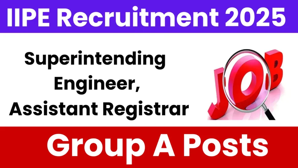 IIPE Group A Non-Teaching Recruitment 2025: Notification Released and Apply Online