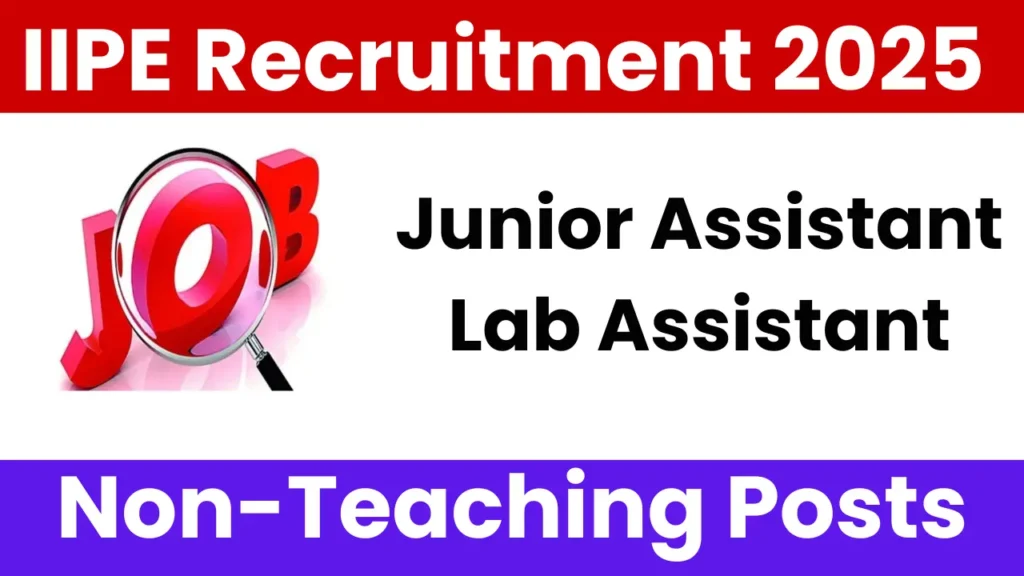 IIPE Non-Teaching Recruitment 2025: Apply for Junior Assistant and Lab Assistant Posts