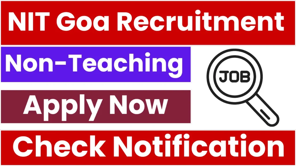 NIT Goa Non-Teaching Recruitment 2025: Notification Released and Apply for Various Posts