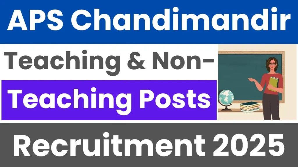APS Chandimandir Teaching and Non-Teaching Recruitment 2025: Apply Now