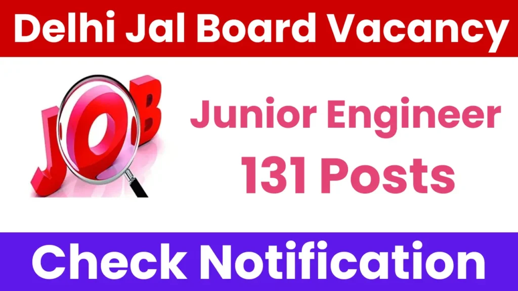 Delhi Jal Board JE Recruitment 2025: Notification Released and Apply for 131 Posts