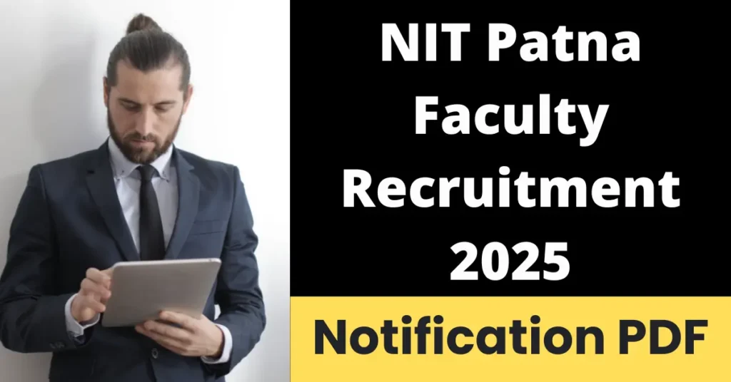NIT Patna Faculty Recruitment 2025 – Notification Released & Apply Online