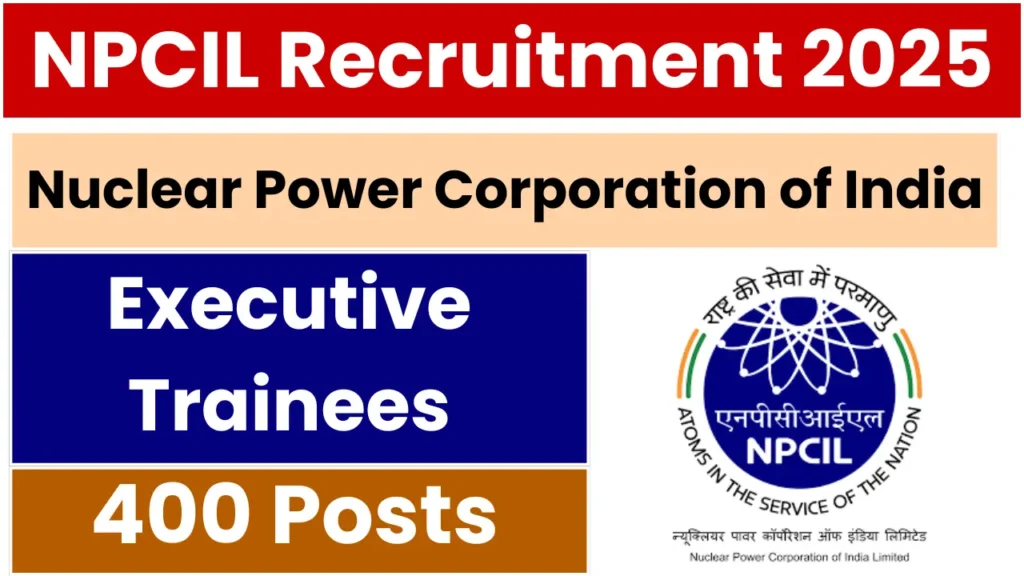 NPCIL Executive Trainees Recruitment 2025: Notification Released and Apply for 400 Posts