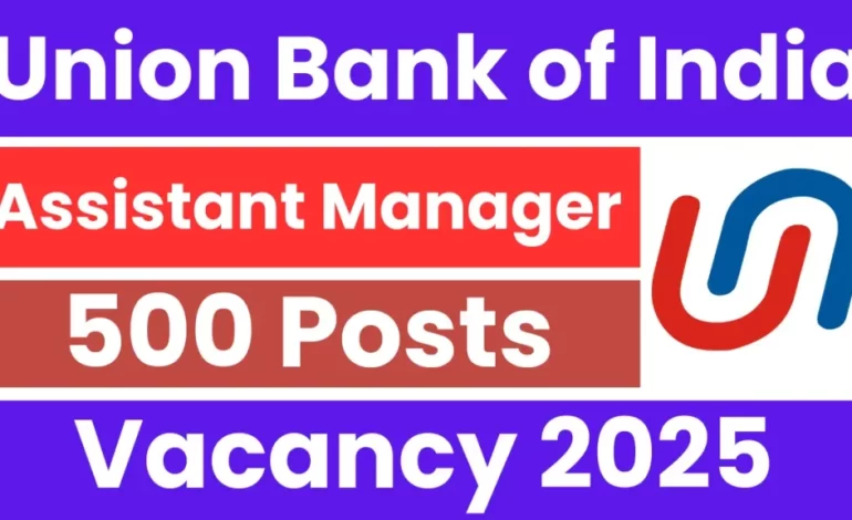 Union Bank Assistant Manager Recruitment 2025: Apply Online for 500 Posts