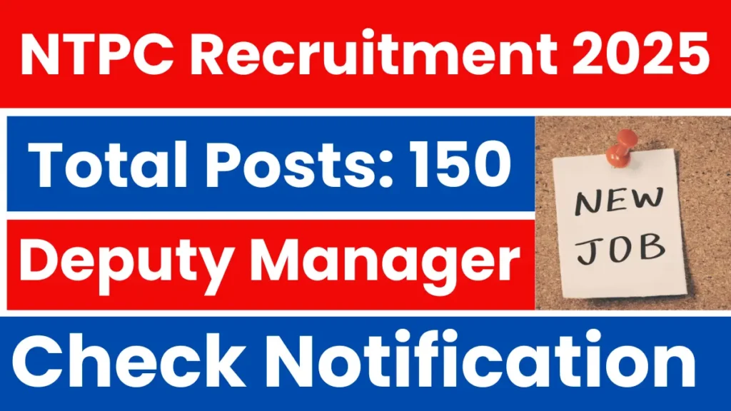 NTPC Deputy Manager Recruitment 2025: Short Notice Out for 150 Posts