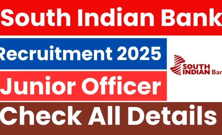South Indian Bank Junior Officer Recruitment 2025: Notification Out & Apply Online