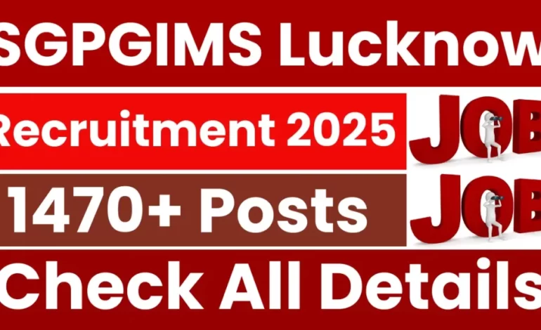 Lucknow SGPGIMS Recruitment 2025: Short Notice Out for 1479 Posts