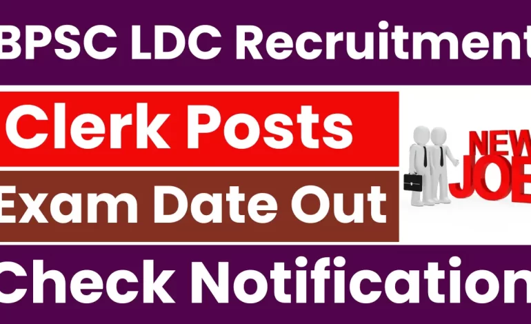 BPSC LDC Recruitment 2025: Exam Date Out for Lower Division Clerk Posts