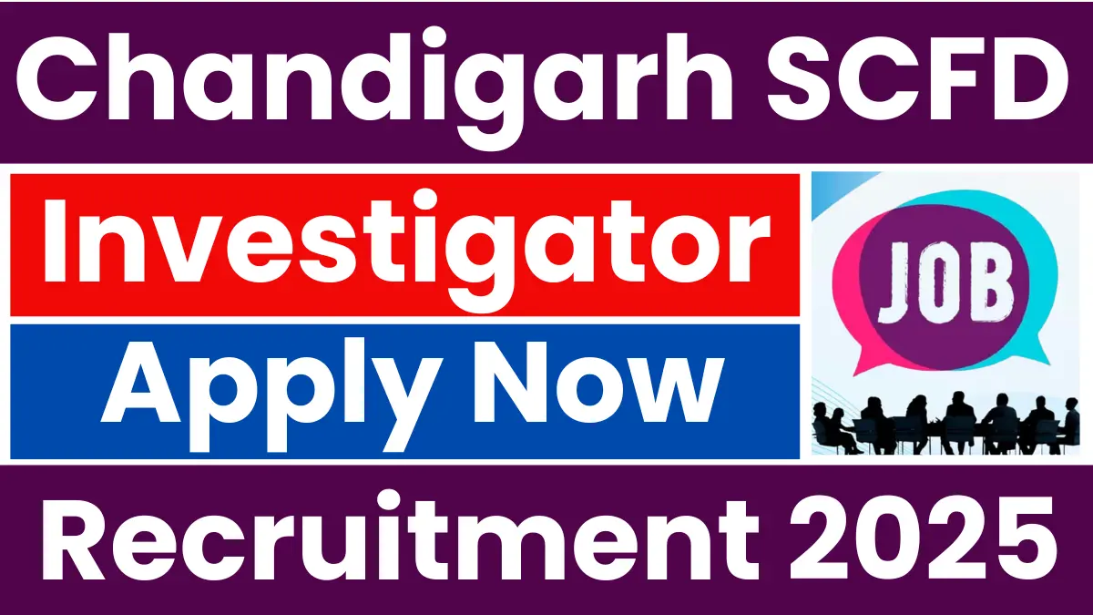 Chandigarh SCFD Investigator Recruitment 2025: Notification Released and Apply Online