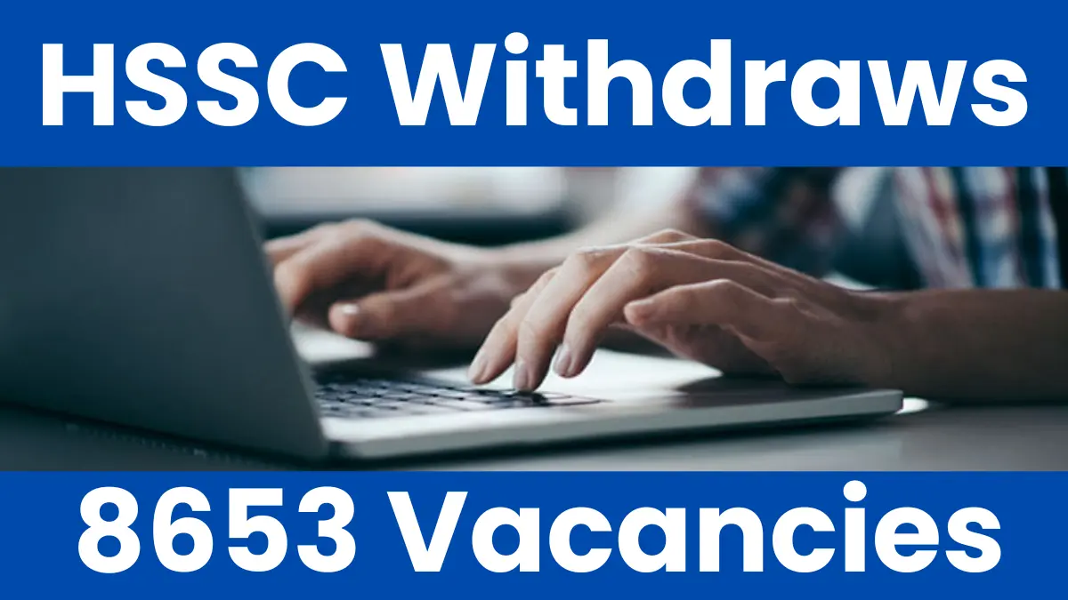 HSSC Withdraws 8653 Vacancies Across Multiple Advertisements – New Notification After CET-01/2025
