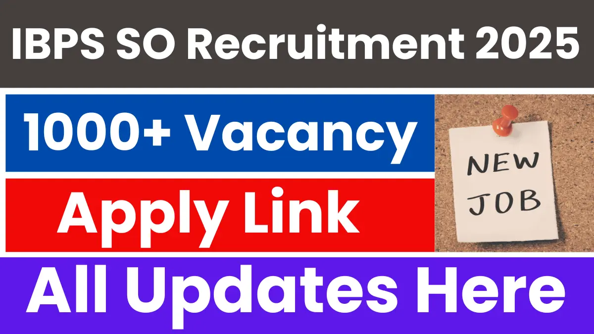 IBPS SO Recruitment 2025: Apply for 1000+ Posts, Check Dates, Age, Exam Pattern & All Details
