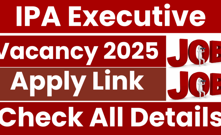 IPA Executive Recruitment 2025: Notification Released and Apply Form