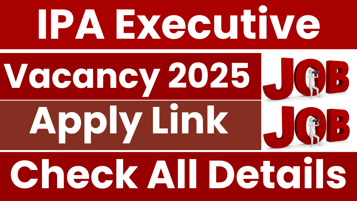 IPA Executive Recruitment 2025: Notification Released and Apply Form