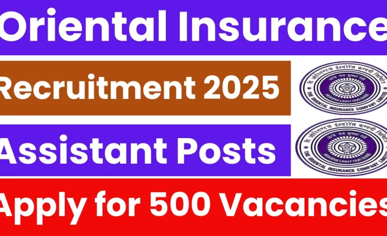 Oriental Insurance Assistant Recruitment 2025: Notification Released for 500 Vacancies