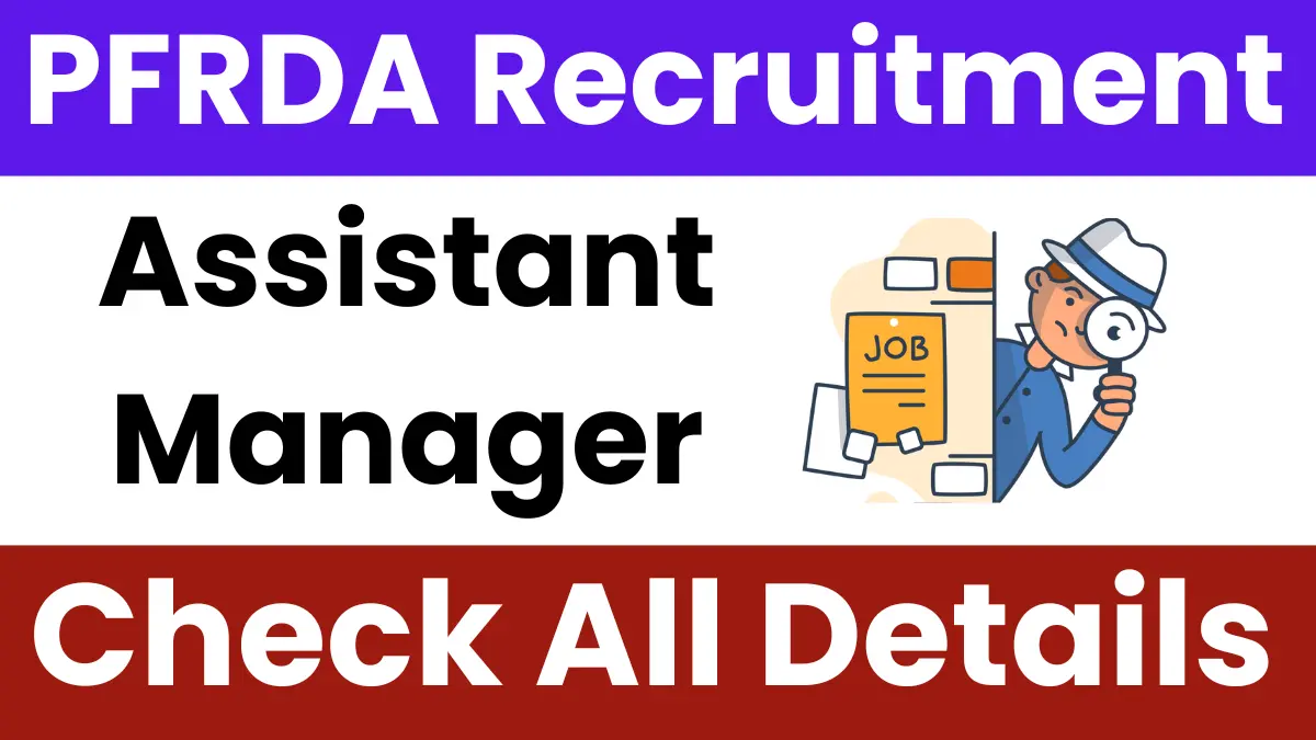 PFRDA Assistant Manager Recruitment 2025: Notification Released and Apply Online