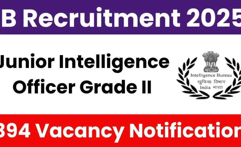 IB Junior Intelligence Officer Grade II Recruitment 2025: Notification Out for 394 Vacancies