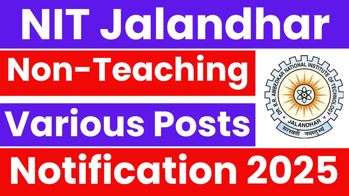 NIT Jalandhar Non-Teaching Recruitment 2025: Notification Out for Various Posts