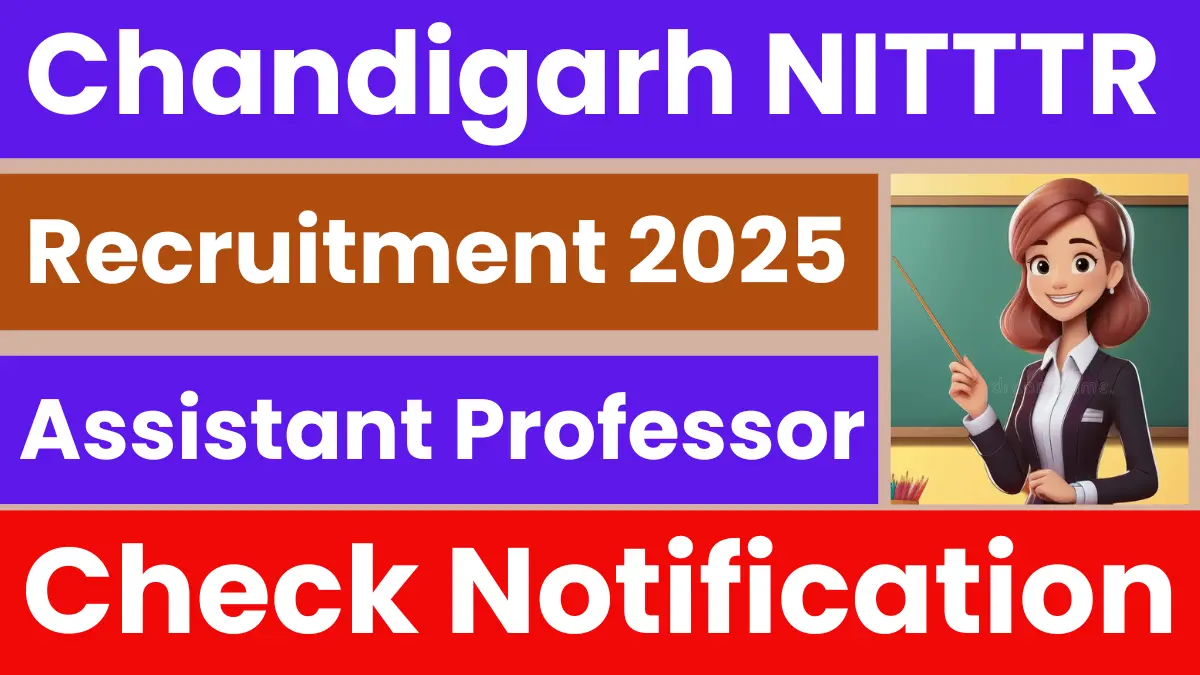 Chandigarh NITTTR Assistant Professor Recruitment 2025: Notification Released and Apply Online