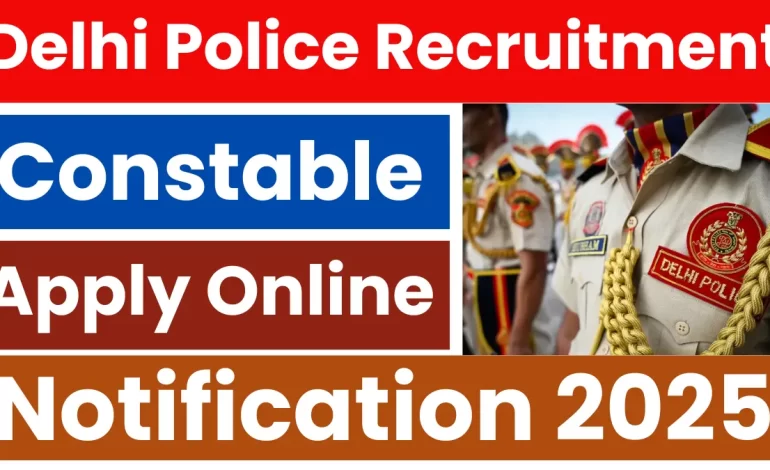 Delhi Police Constable Recruitment 2025: Official Notification Released Soon