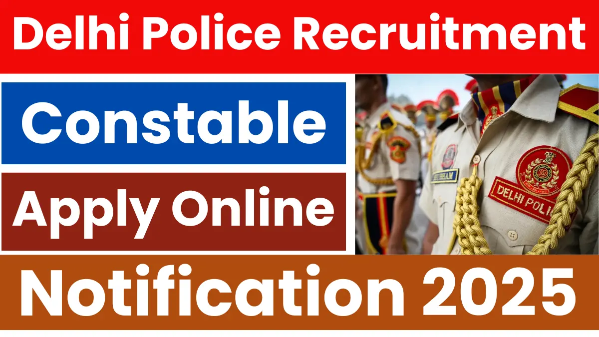 Delhi Police Constable Recruitment 2025: Official Notification Released Soon