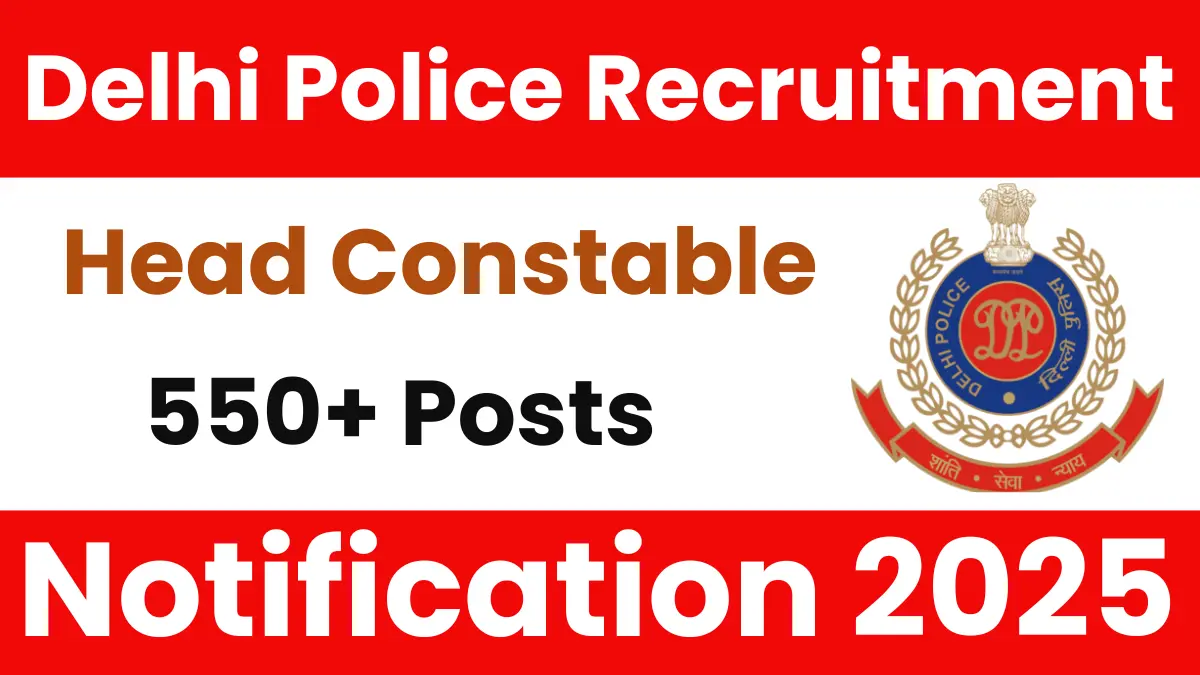 Delhi Police Head Constable Recruitment 2025: Apply Online for 552 Posts