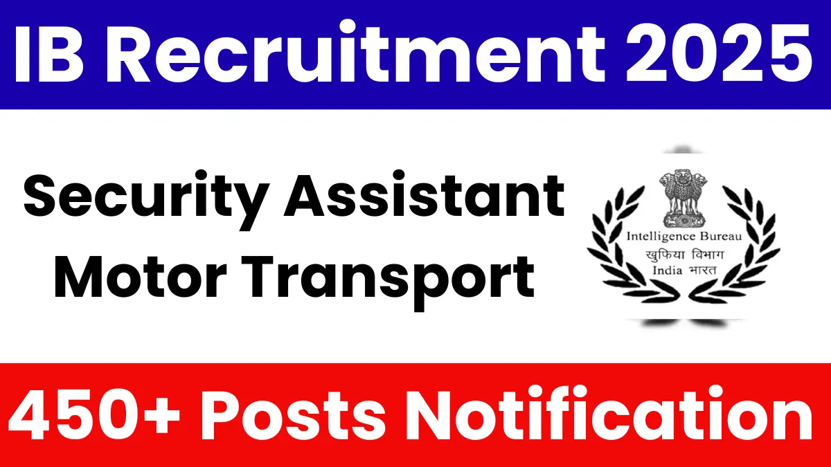 IB Security Assistant (Motor Transport) Recruitment 2025: Notification Out for 455 Posts