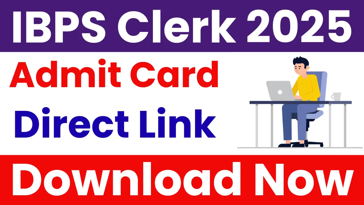 IBPS Clerk (10277 Posts) Admit Card 2025: Download Now, Direct Link