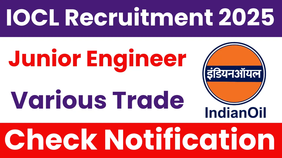 IOCL Junior Engineer Recruitment 2025: Notification Released and Apply Online