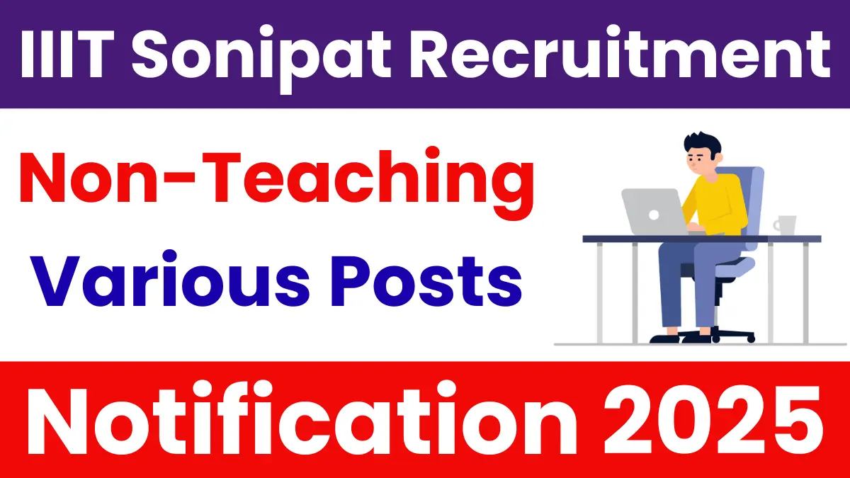 IIIT Sonepat Non-Teaching Recruitment 2025: Apply for Various Posts