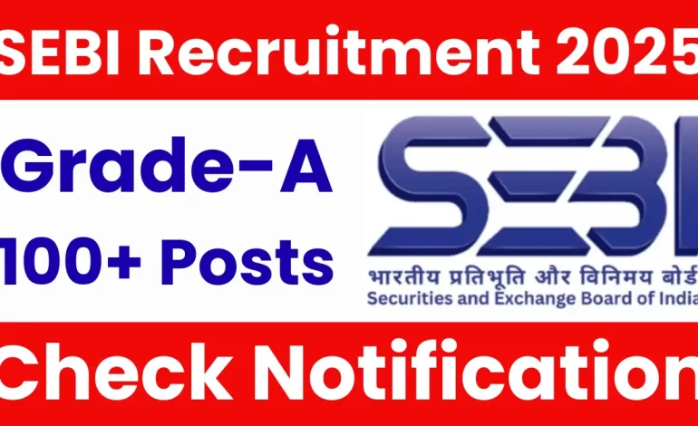 SEBI Grade A Recruitment 2025 – Notification Out for Various Posts