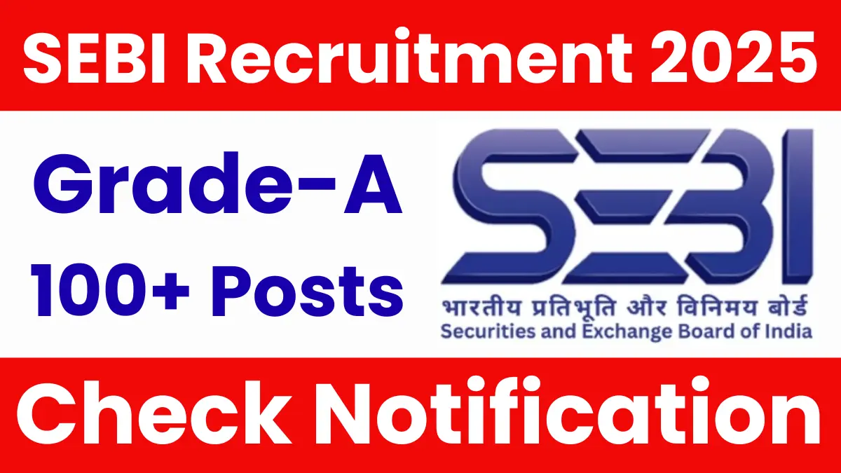 SEBI Grade A Recruitment 2025 – Notification Out for Various Posts