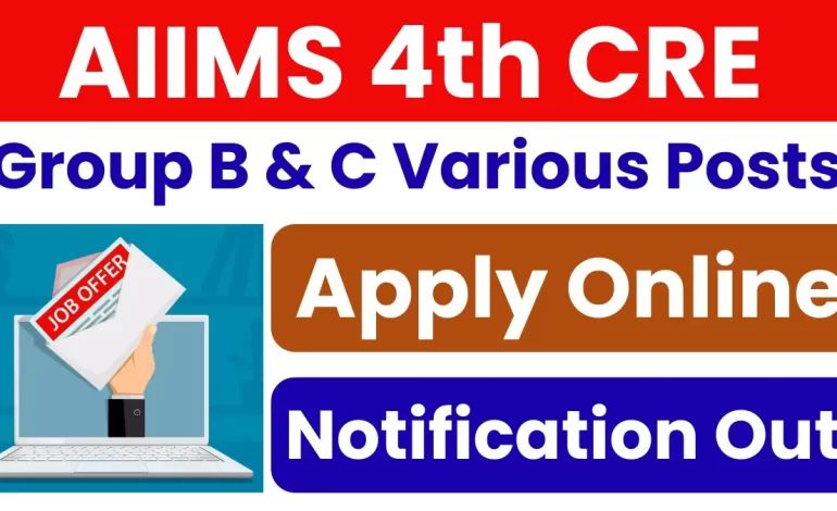 AIIMS 4th CRE Group B, C Recruitment 2025: Notification Out for Various Posts, Apply Online