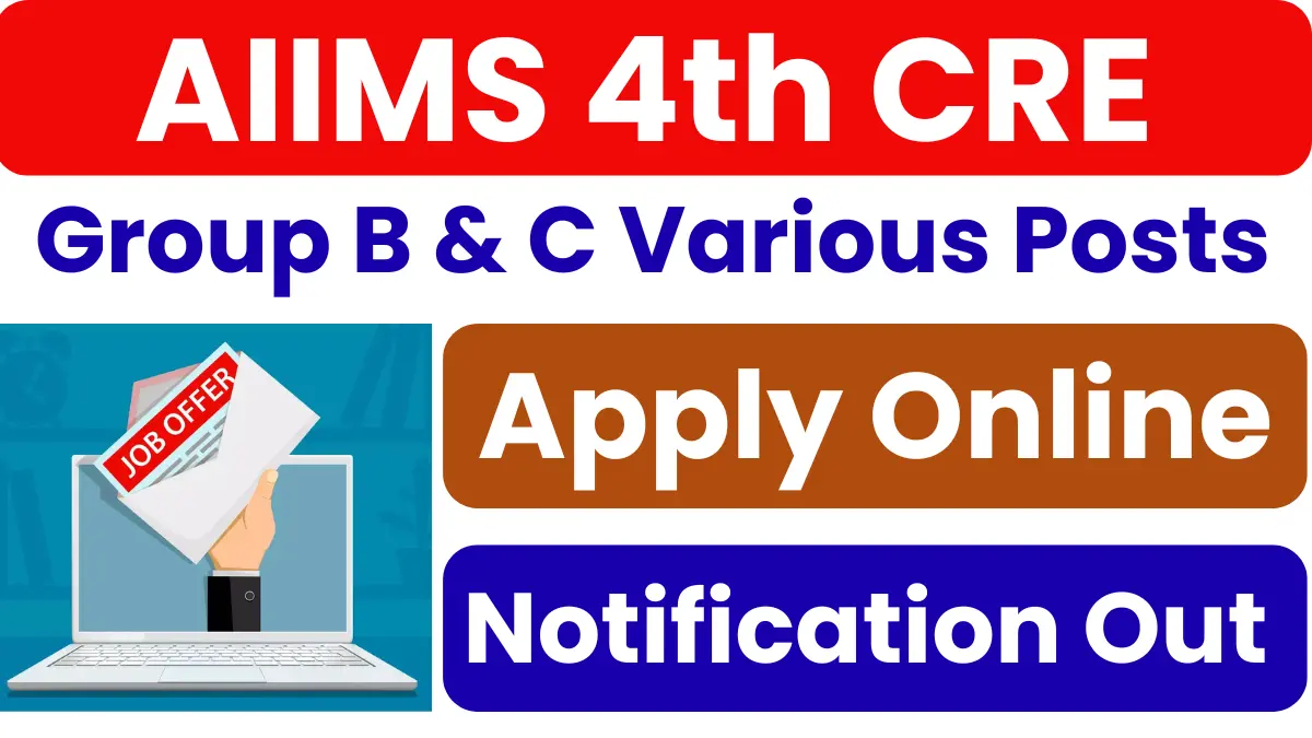 AIIMS 4th CRE Group B, C Recruitment 2025: Notification Out for Various Posts, Apply Online