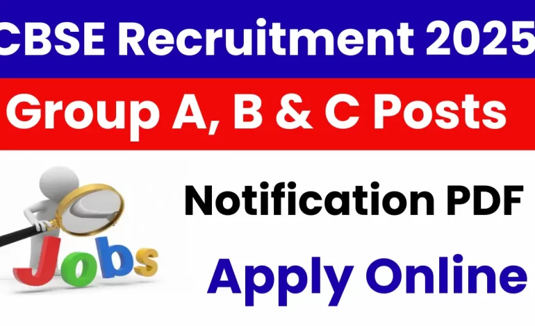 CBSE Recruitment 2025: Apply Online for Group A, B & C Posts