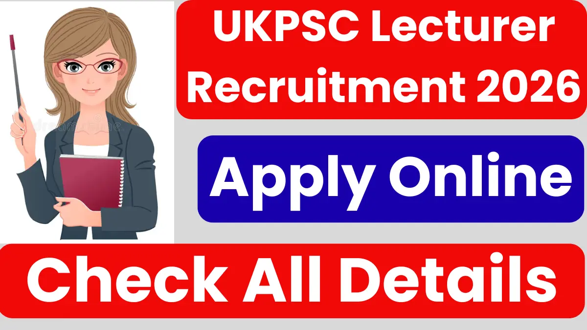 UKPSC Lecturer Recruitment 2026: Apply Online For 800+ Posts