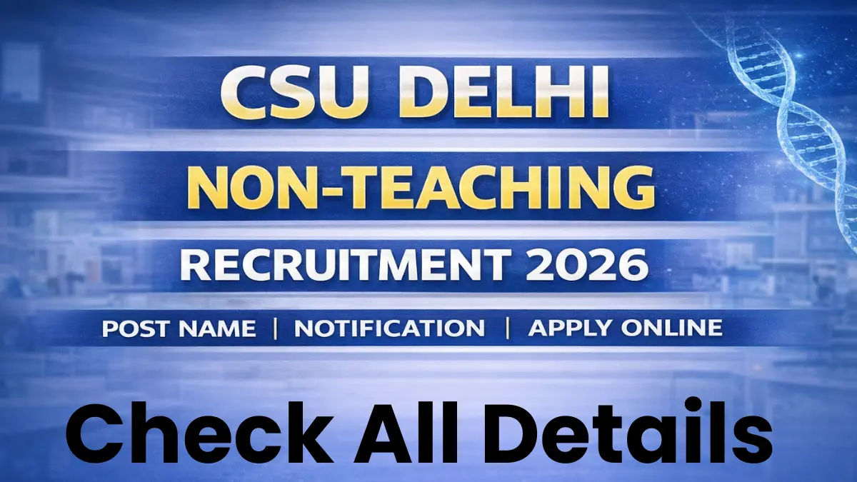 CSU Delhi Non-Teaching Recruitment 2026: Notification Released and Apply Online